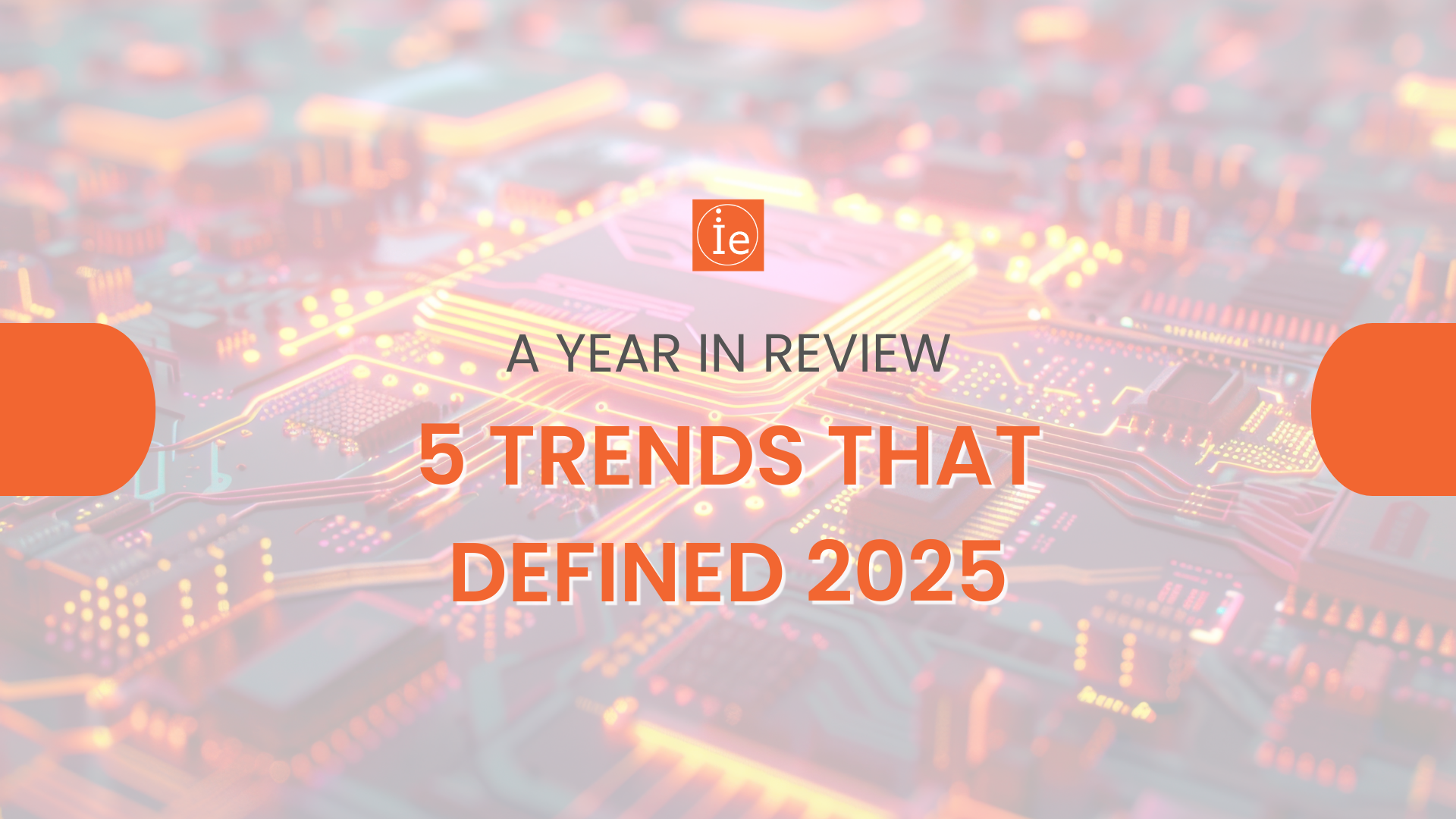 Banner image with a blurred circuit board background and the text ‘A Year in Review – 5 Trends That Defined 2025,’ featuring the Innovationedge logo