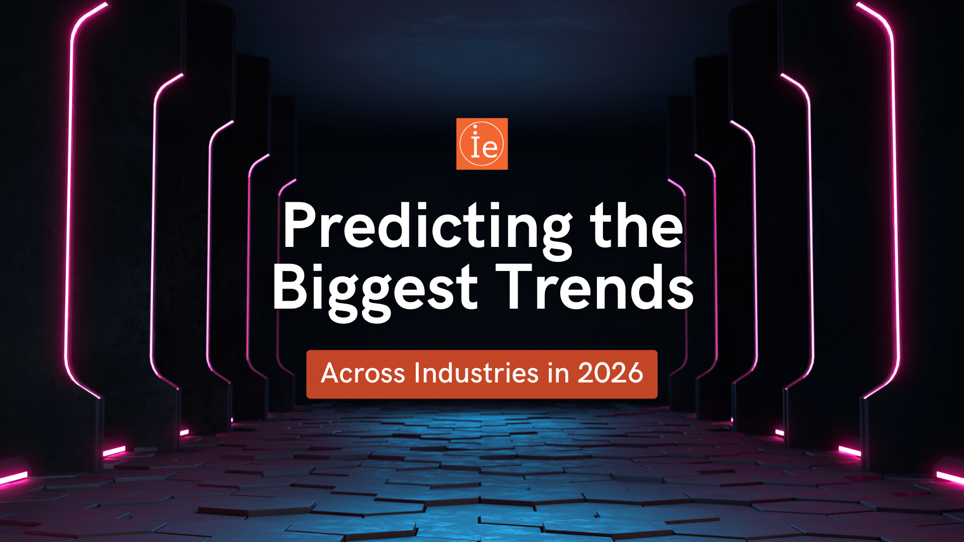 Banner image with a dark futuristic corridor, neon pink lighting accents, and the text ‘Predicting the Biggest Trends Across Industries in 2026,’ featuring the Innovationedge logo.